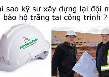 Tại sao kỹ sư xây dựng lại đội nón bảo hộ trắng tại công trình