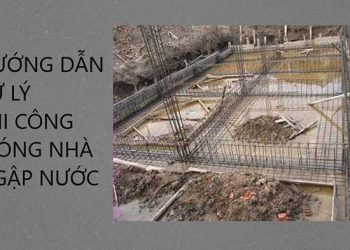 Hướng dẫn cách xử lý thi công móng nhà ngập nước