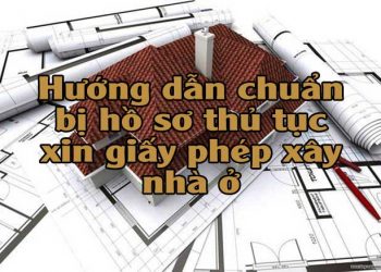 Hướng dẫn chuẩn bị hồ sơ thủ tục xin giấy phép xây nhà ở