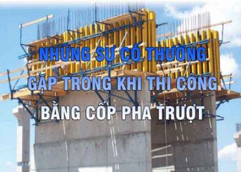 Những sự cố thường gặp trong khi thi công bằng cốp pha trượt