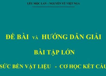 Đề bài và hướng dẫn giải bài tập lớn sức bền vật liệu cơ học kết cấu