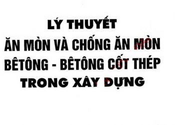 Ebook lý thuyết ăn mòn và chống ăn mòn bêtông cốt thép trong xây dựng