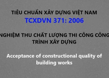 Tiêu-chuẩn-xây-dựng-việt-nam-371-2006-về-nghiệm-thu-chất-lượng-thi-công-công-trình-xây-dựng