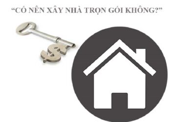 KINH NGHIỆM XÂY NHÀ TRỌN GÓI GIA CHỦ NÊN BIẾT
