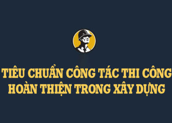 tieu-chuan-cong-tac-thi-cong-hoan-thien-trong-xay-dung